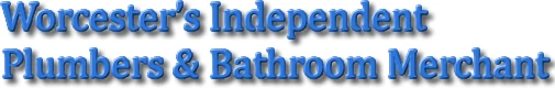 Worcester's Independent Plumbers & Bathroom Merchant